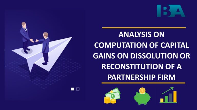 Analysis On Computation Of Capital Gains On Dissolution Or Reconstitution Of A Partnership Firm